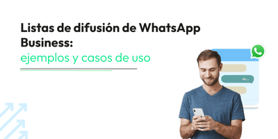 Listas de difusión de WhatsApp Business: ejemplos y casos de uso