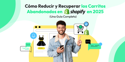 Cómo Reducir y Recuperar los Carritos Abandonados de tu Shopify en 2025 [Guía completa]