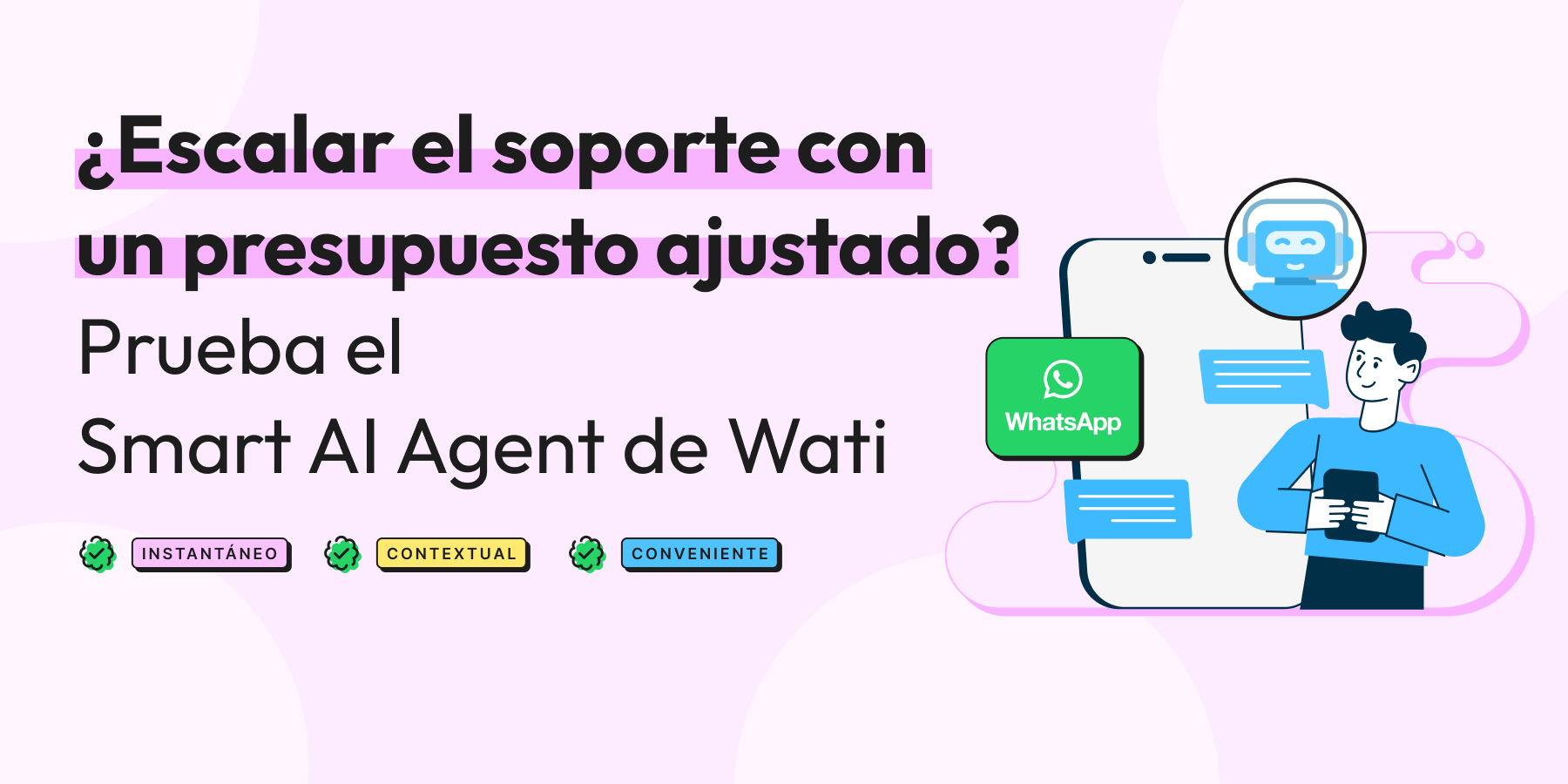 ¿Escalando el soporte con un presupuesto ajustado? Prueba la solución de Wati centrada en WhatsApp con un agente inteligente de IA