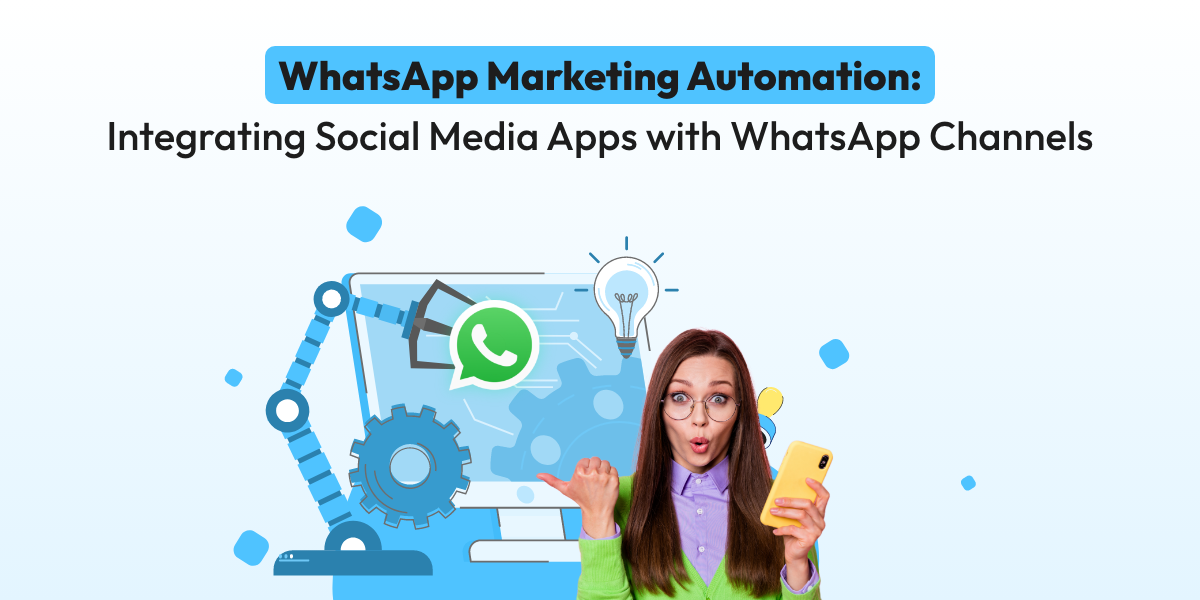 WhatsApp Marketing Automation: Integrating Social Media Apps with WhatsApp Channels
