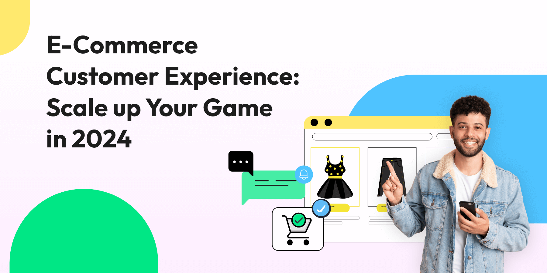 E-Commerce Customer Experience: How to Scale Up Your Game in 2025?
