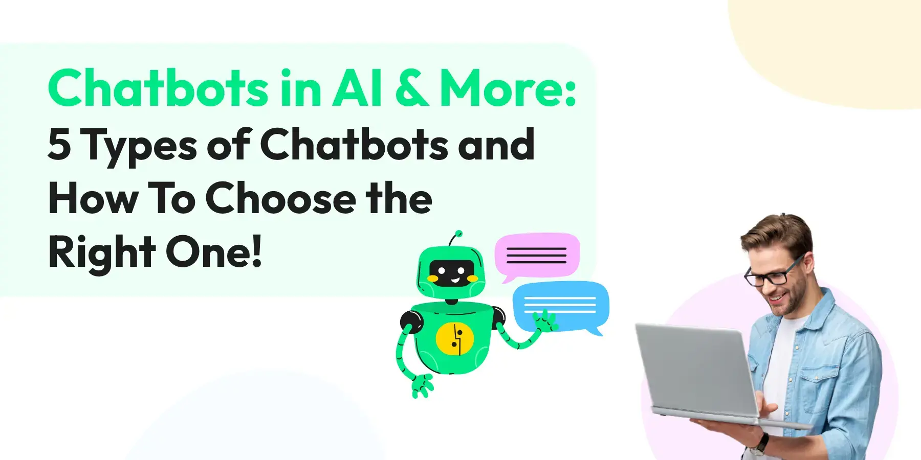 Chatbots in AI & More: 5 Types of Chatbots and Choosing the Right One!