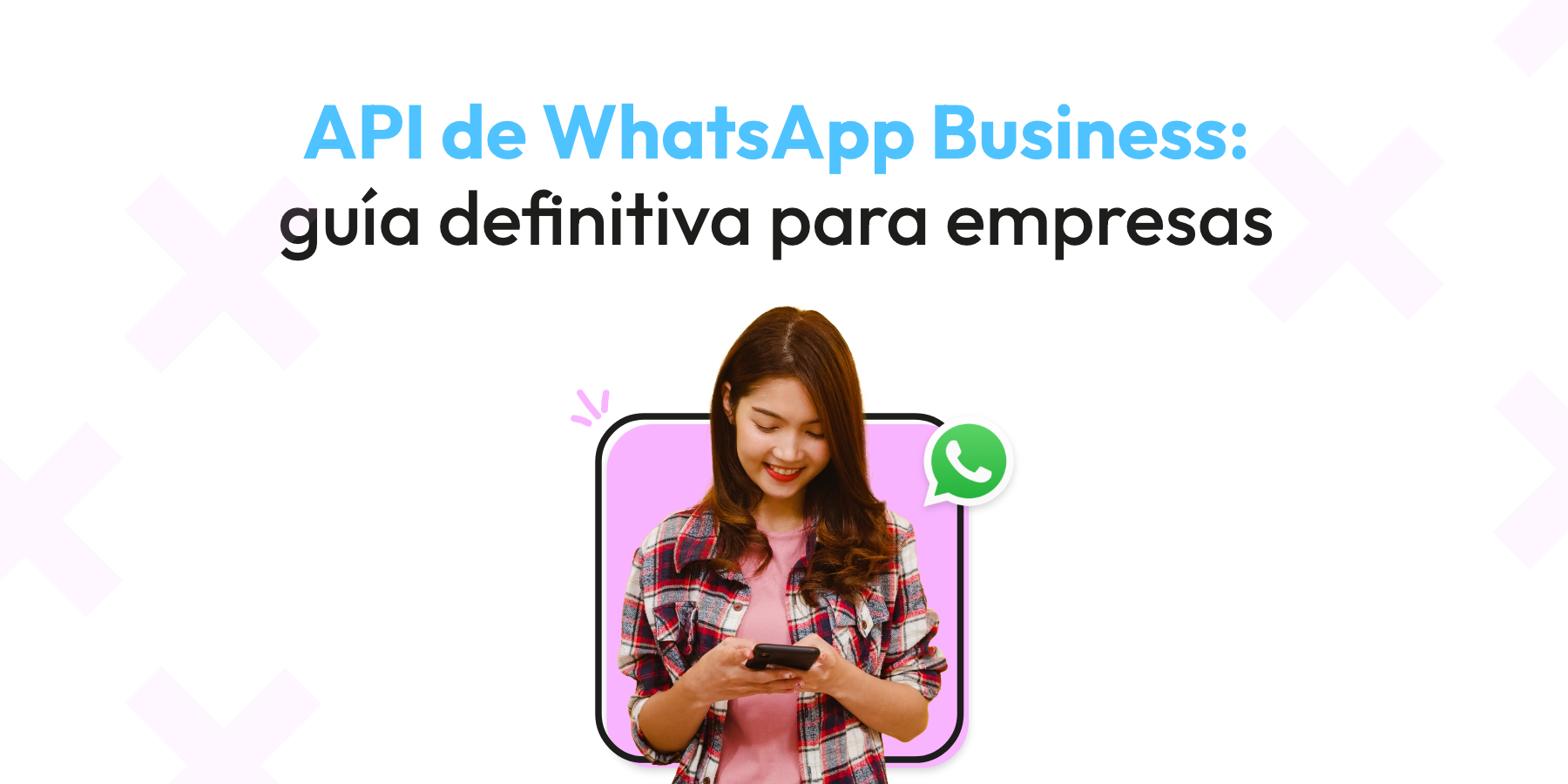 API de WhatsApp Business: guía definitiva para empresas