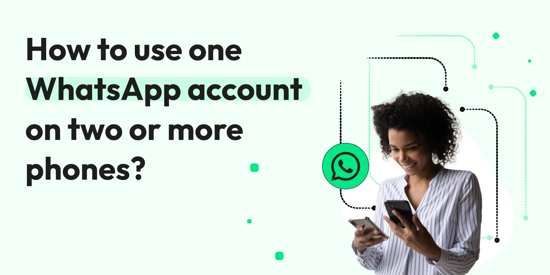 How to use one WhatsApp account on two or more phones?