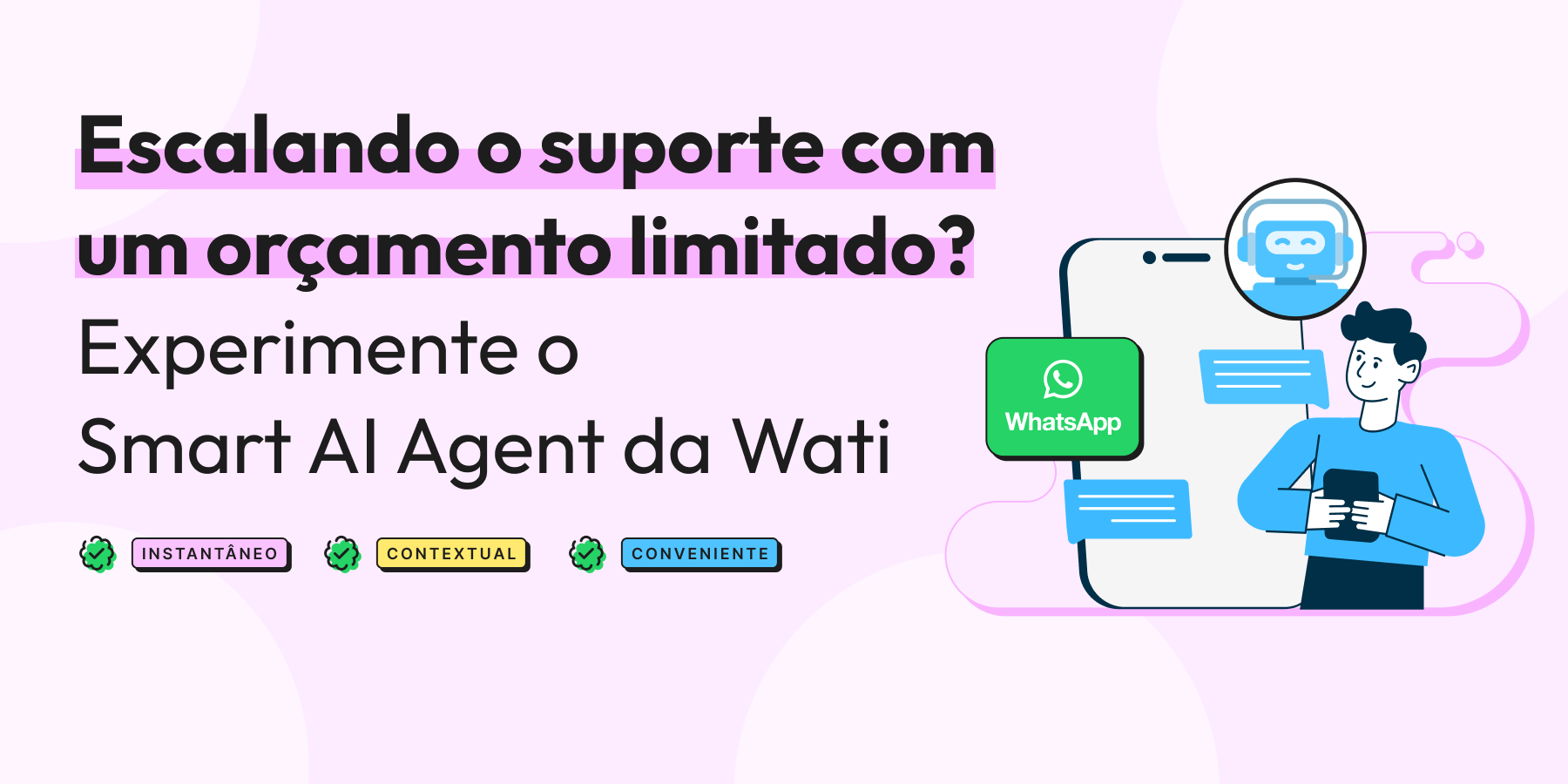 Suporte escalável com orçamento limitado? Experimente a solução WhatsApp-First da Wati com um agente de IA inteligente