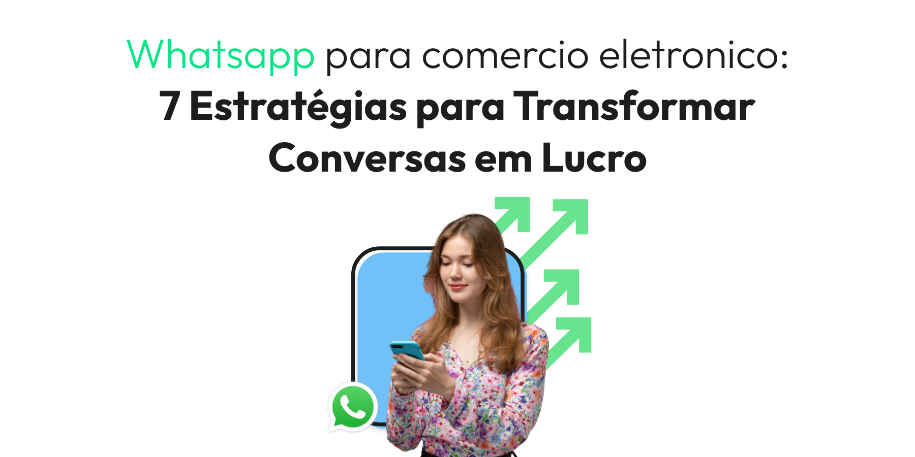 Whatsapp para comércio eletrônico: 7 Estratégias para Transformar Conversas em Lucro