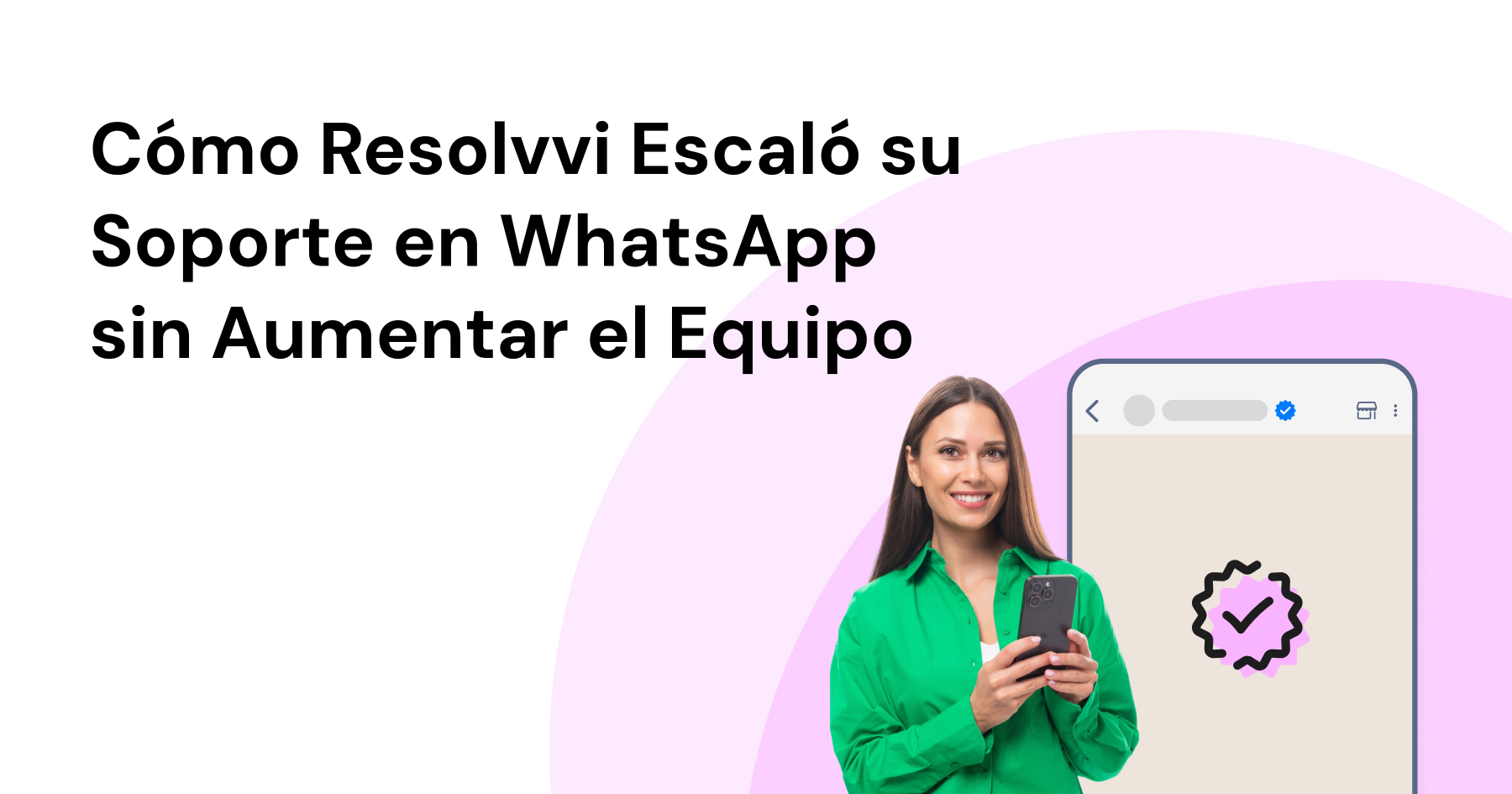 Cómo Resolvvi Escaló su Soporte en WhatsApp sin Aumentar el Equipo