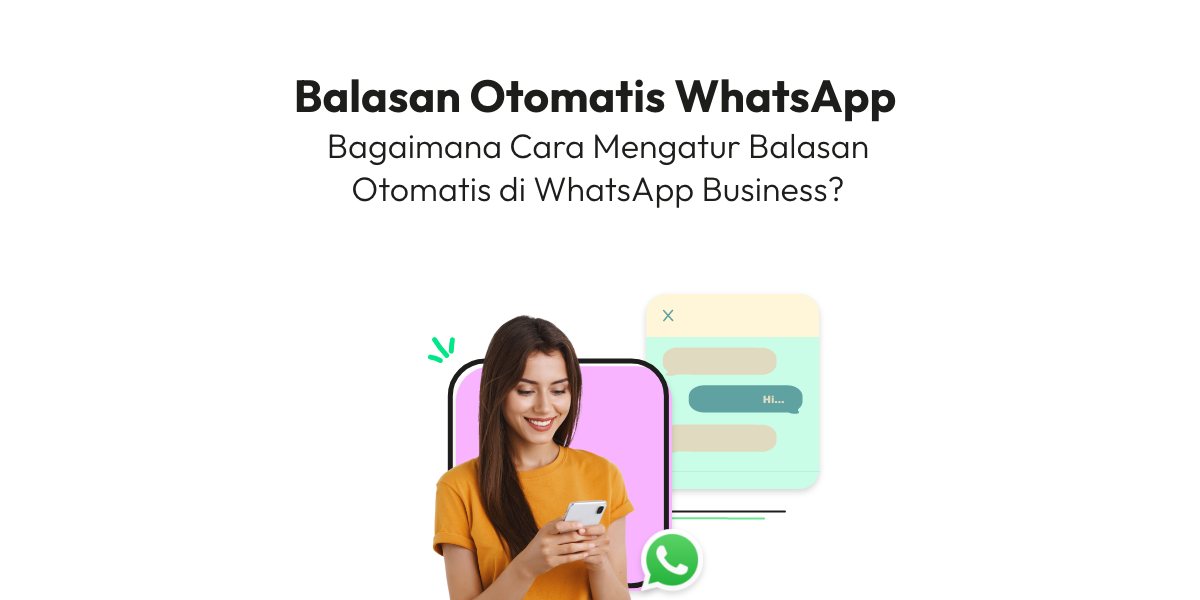 Balasan Otomatis WhatsApp Bagaimana Cara Mengatur Balasan Otomatis di WhatsApp Business?
