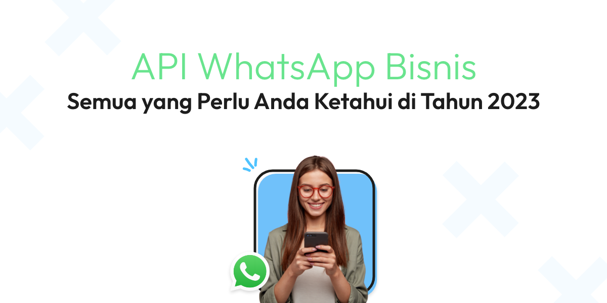API WhatsApp BisnisSemua yang Perlu Anda Ketahui di Tahun 2024