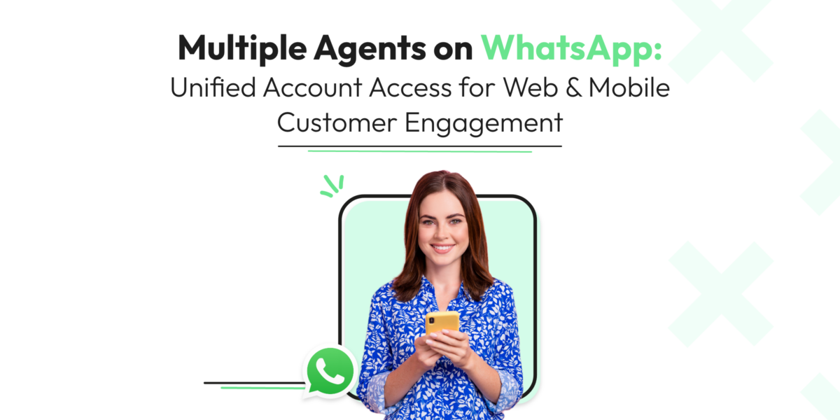 Multiple Agents on WhatsApp: Unified Account Access for Web & Mobile Customer Engagement