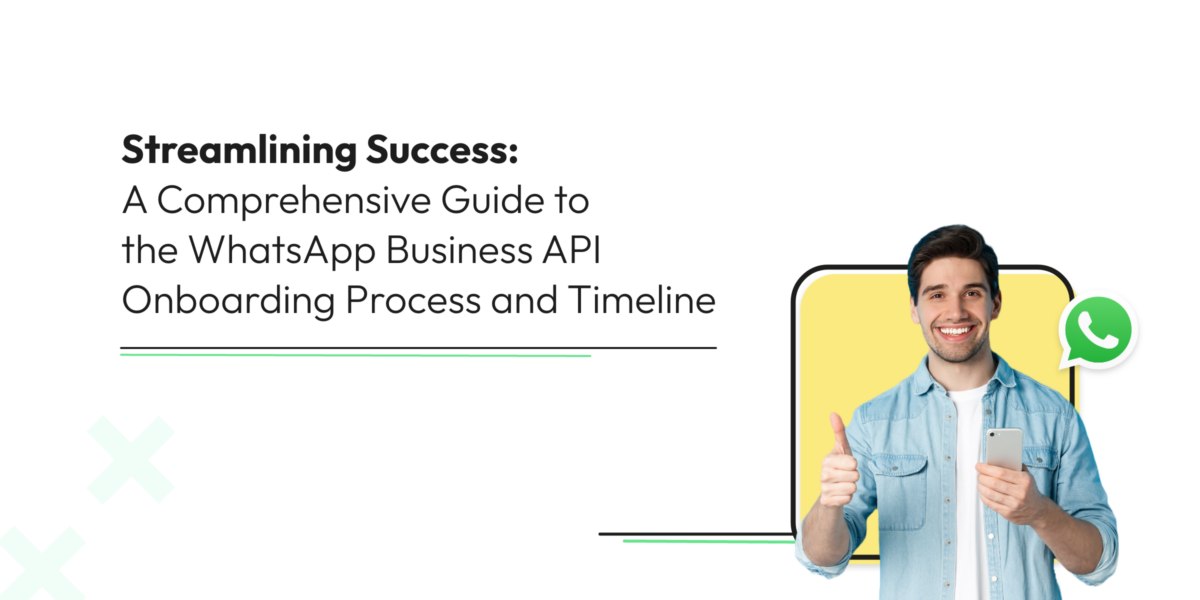 Streamlining Success: A Comprehensive Guide to the WhatsApp Business API Onboarding Process and Timeline
