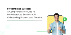 Streamlining Success: A Comprehensive Guide to the WhatsApp Business API Onboarding Process and Timeline