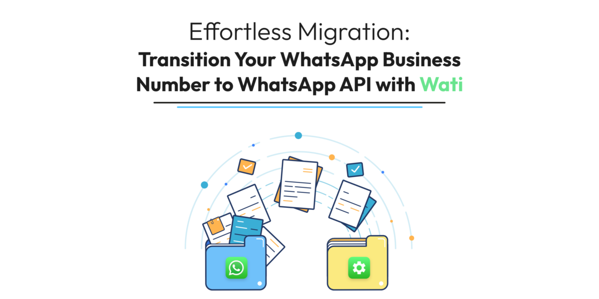 Effortless Migration: Transition Your WhatsApp Business Number to WhatsApp API with Wati