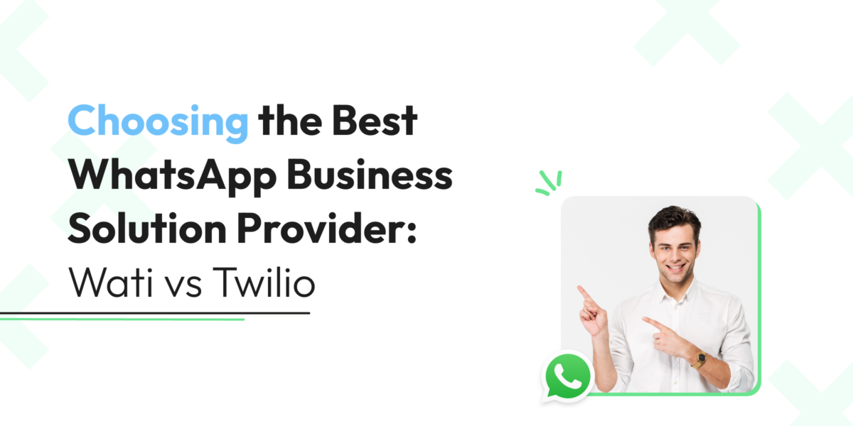 Choosing the Best WhatsApp Business Solution Provider: Wati vs. Twilio