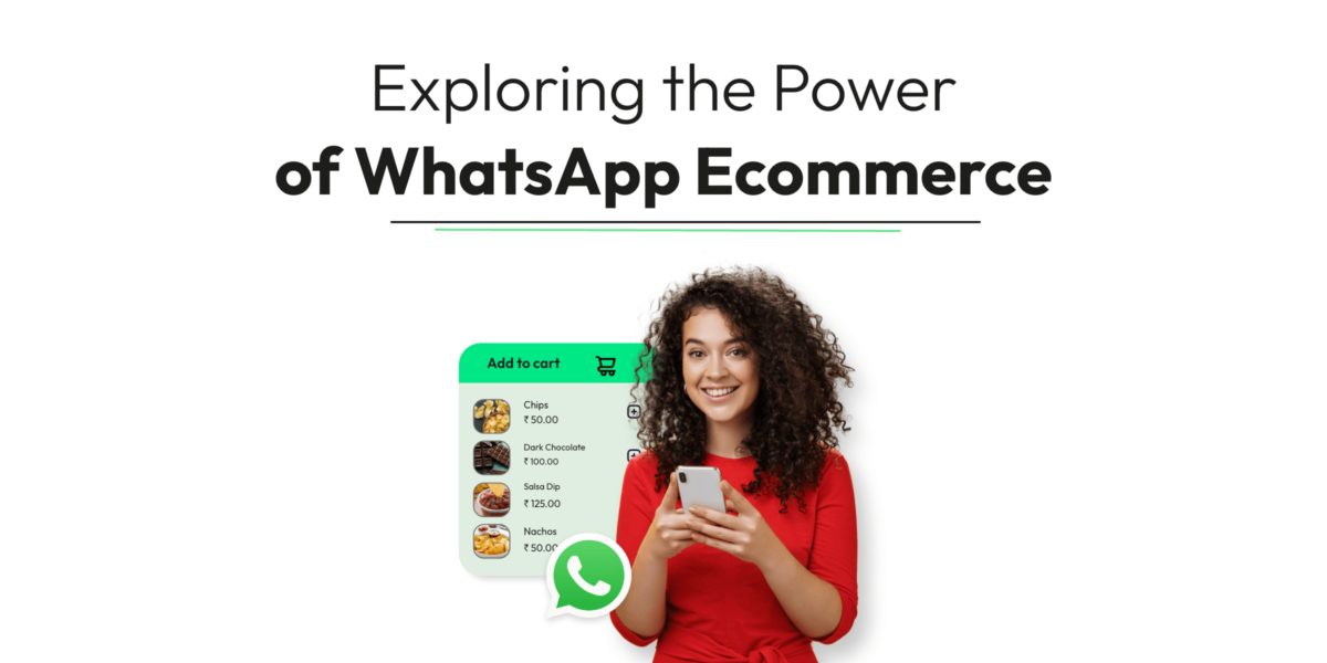 Exploring the Power of WhatsApp Ecommerce