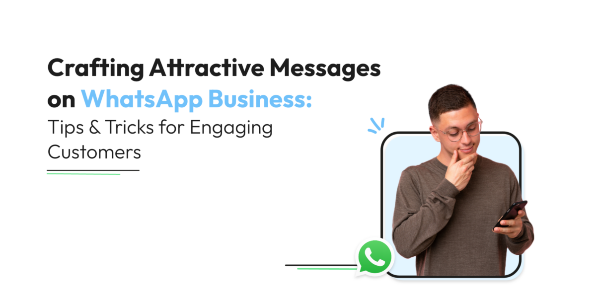Crafting Attractive Messages on WhatsApp Business: Tips & Tricks for Engaging Customers