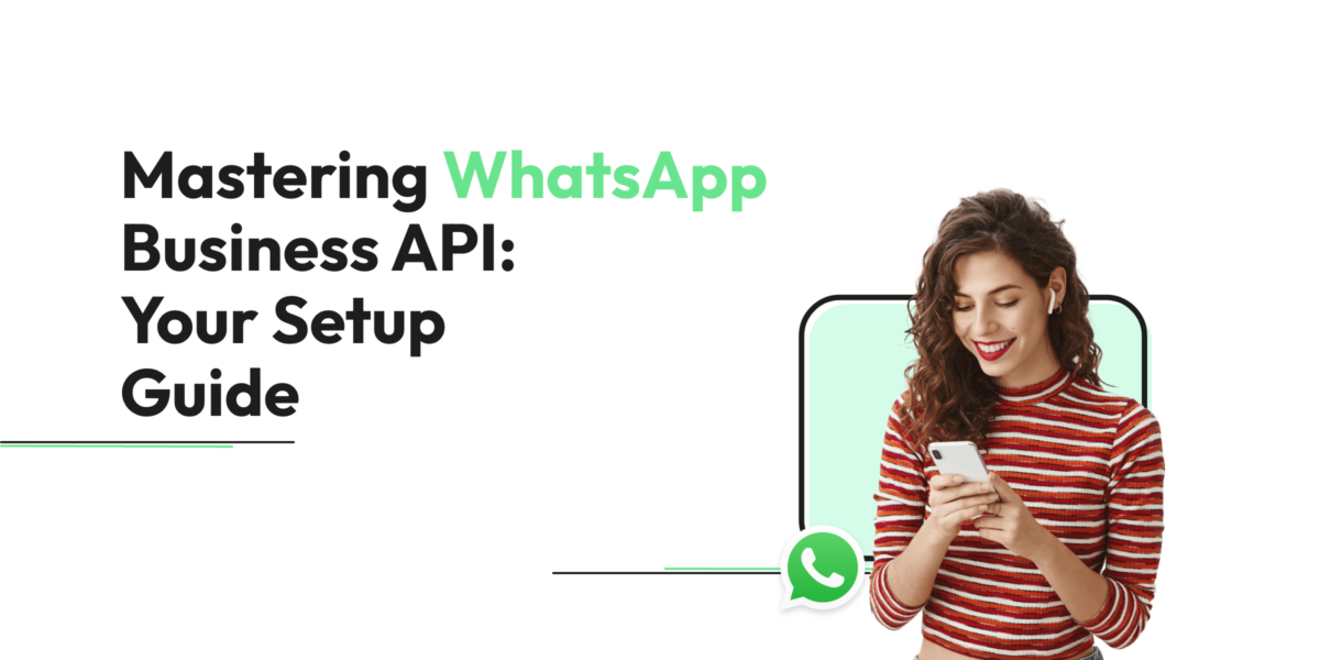 Mastering WhatsApp Business API: Your Setup Guide