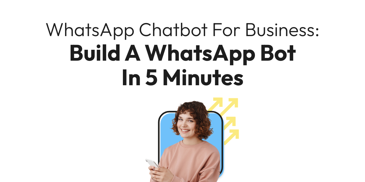 WhatsApp Chatbot For Business: Build A WhatsApp Bot In 5 Minutes