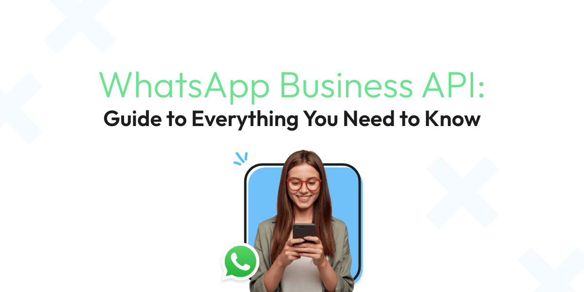 WhatsApp Business API: Guide to Everything You Need to Know