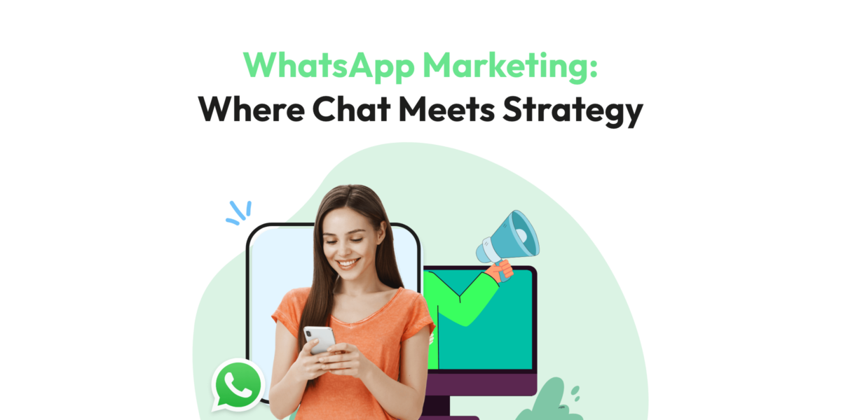 WhatsApp Marketing: Where Chat Meets Strategy