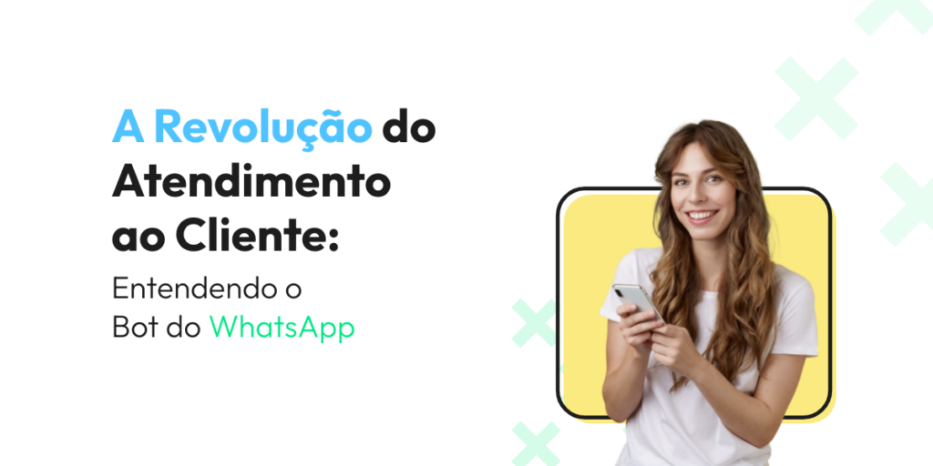 A Revolução do Atendimento ao Cliente: Entendendo o Bot para WhatsApp