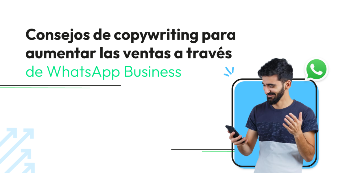 Ventas a través de WhatsApp Business: Consejos de copywriting para aumentar las ventas