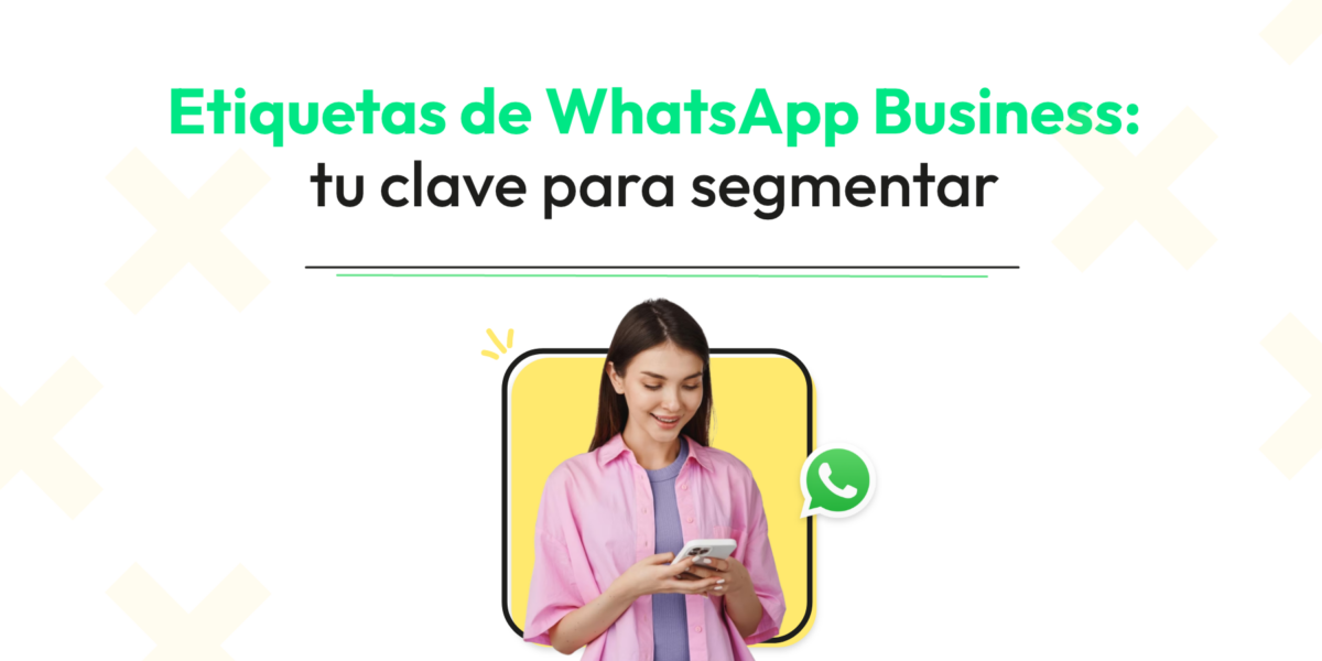Etiquetas de WhatsApp Business: tu clave para segmentar