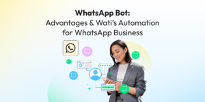 WhatsApp BotAdvantages & Wati’s Automationfor WhatsApp Business