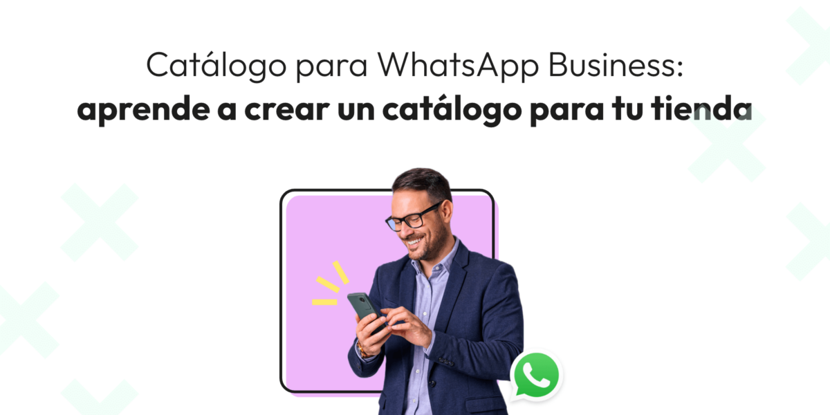 Catálogo para WhatsApp Business: aprende a crear un catálogo para tu tienda