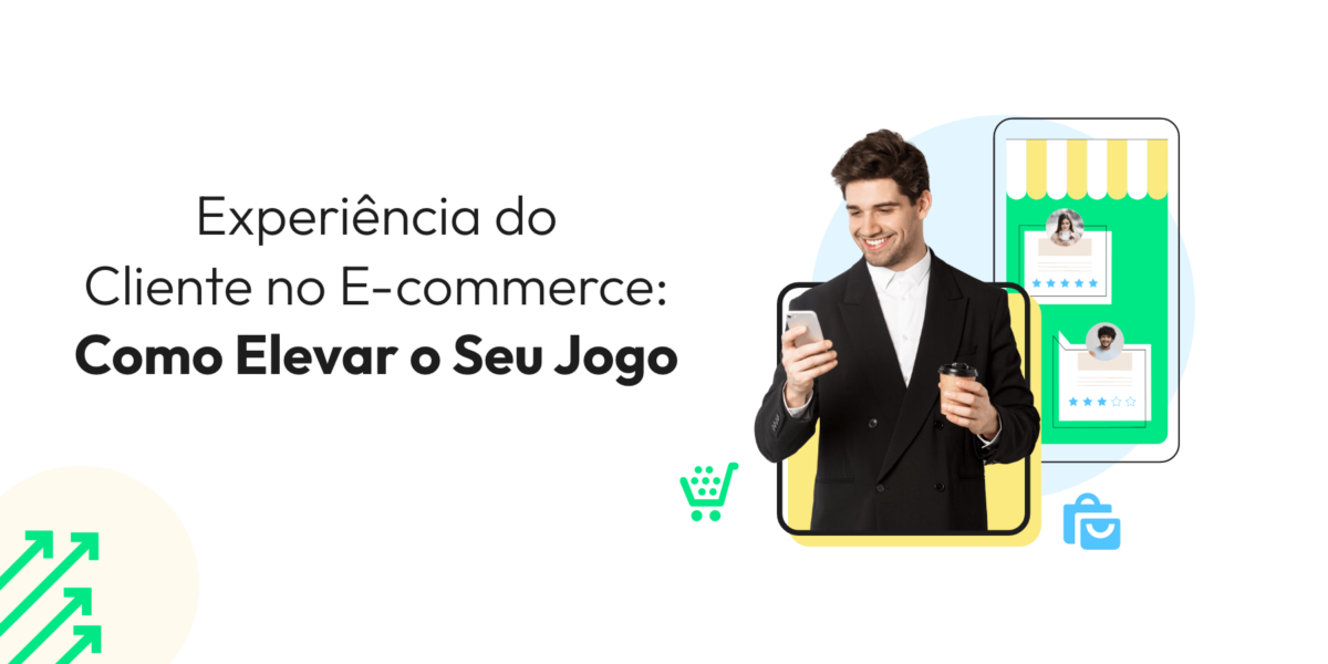 Experiência do Cliente no E-commerce: Como Elevar o Seu Jogo