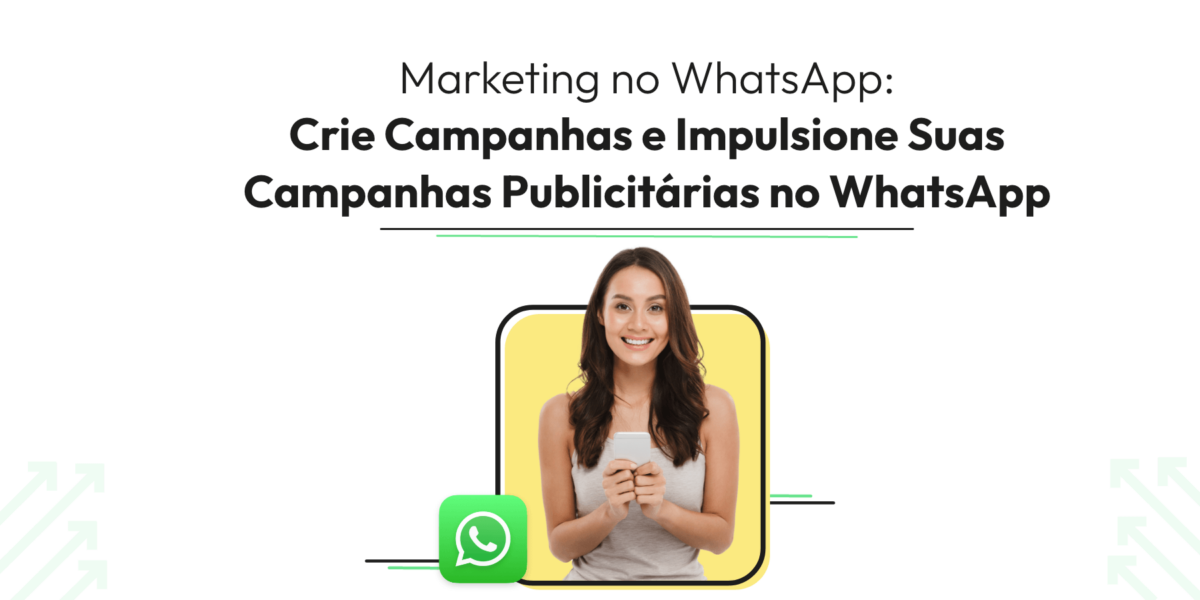 Marketing no WhatsApp: Impulsione Suas Campanhas Publicitárias