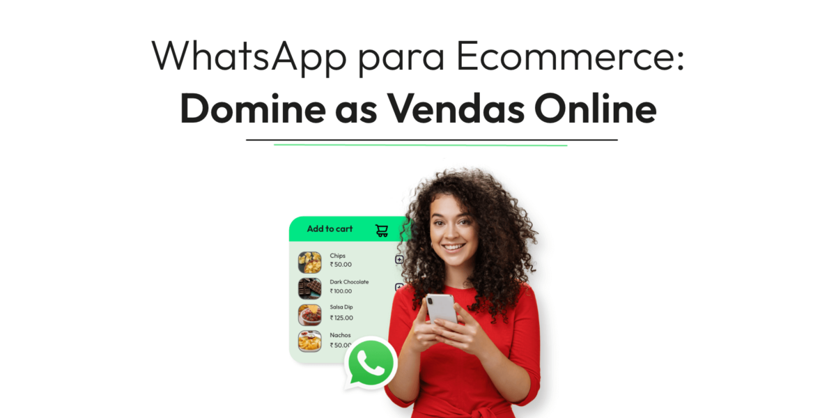 WhatsApp para Ecommerce: Domine as Vendas Online