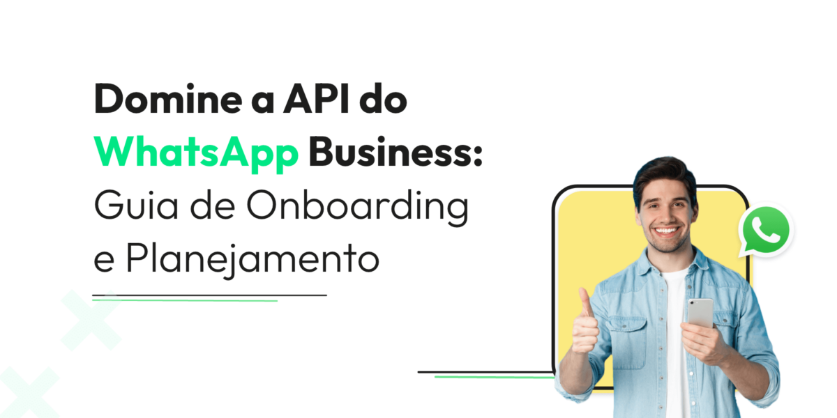 Domine a API do WhatsApp Business: Guia de Onboarding e Planejamento
