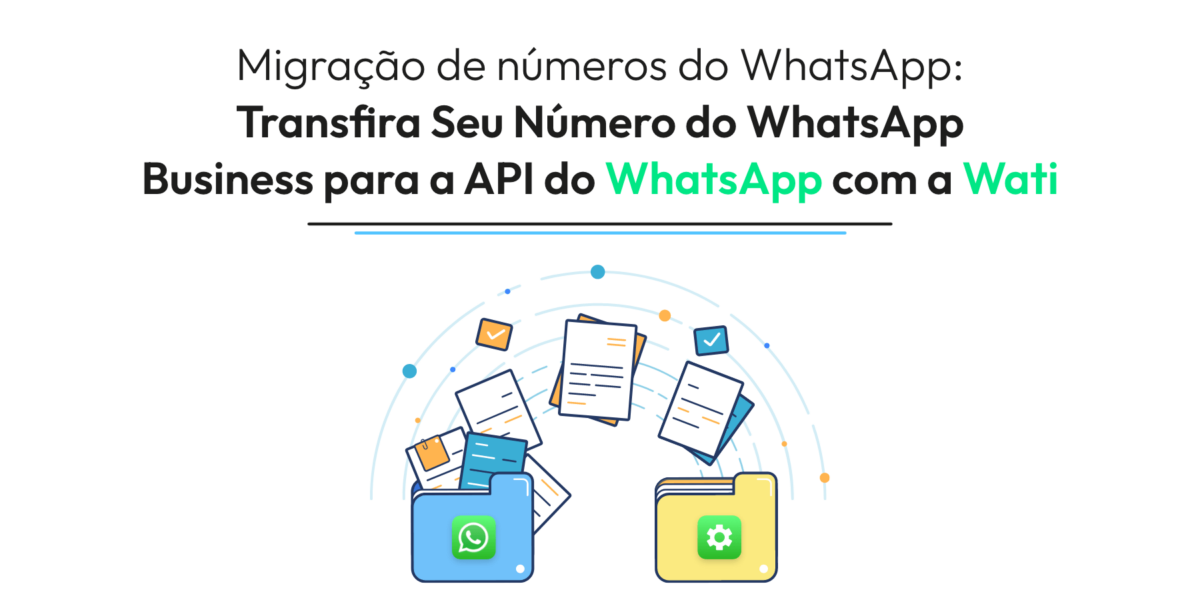 Migração de números do WhatsApp: Transfira Seu Número do WhatsApp Business para a API do WhatsApp com a Wati