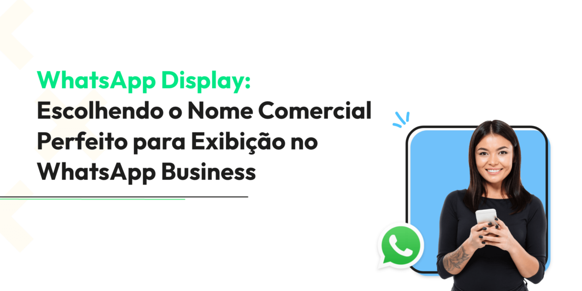 WhatsApp Display: Escolhendo o Nome Comercial Perfeito para Exibição no WhatsApp Business