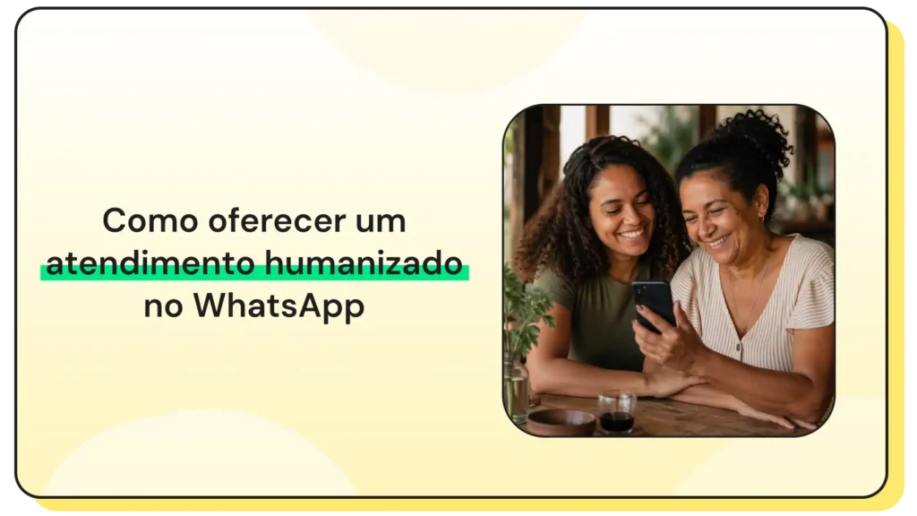 Imagem com o texto “Como oferecer um atendimento humanizado no WhatsApp” ao lado de duas mulheres sorrindo olhando para um celular.